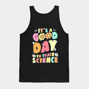 Its A Good Day To Teach Science Teacher Groovy Tank Top